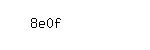 Captcha: 8e0f